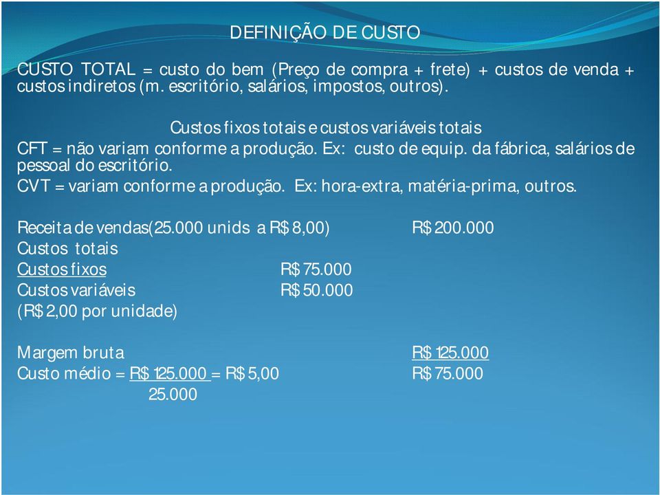 da fábrica, salários de pessoal do escritório. CVT = variam conforme a produção. Ex: hora-extra, matéria-prima, outros. Receita de vendas(25.