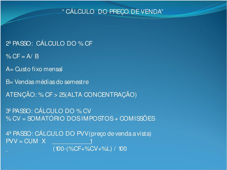 CONCENTRAÇÃO) 3º PASSO: CÁLCULO DO % CV % CV = SOMATÓRIO DOS IMPOSTOS +