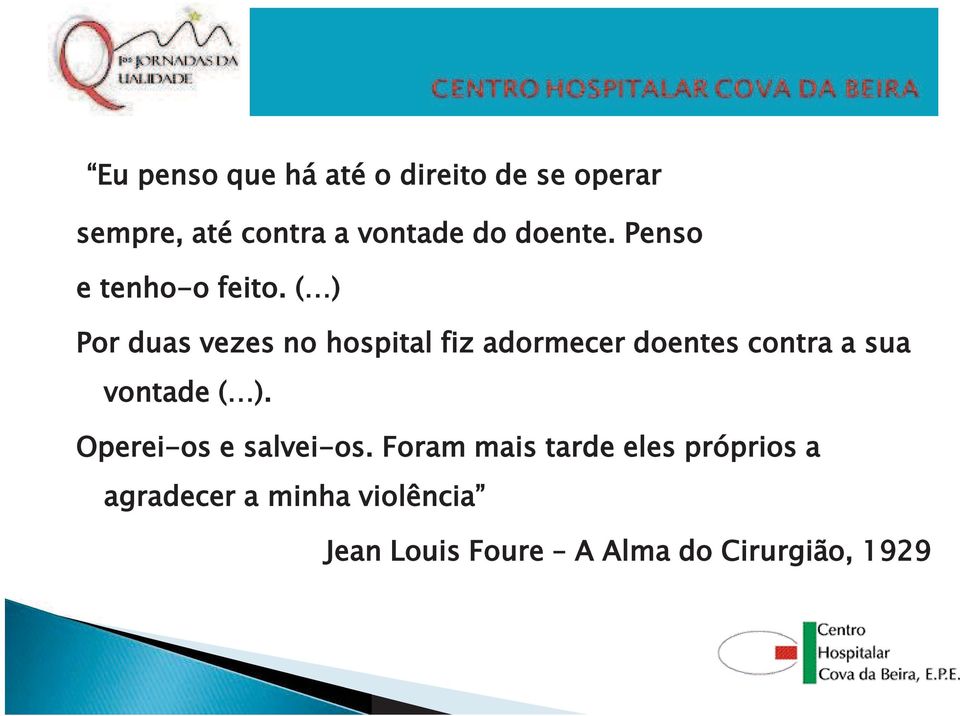 ( ) Por duas vezes no hospital fiz adormecer doentes contra a sua vontade ( ).