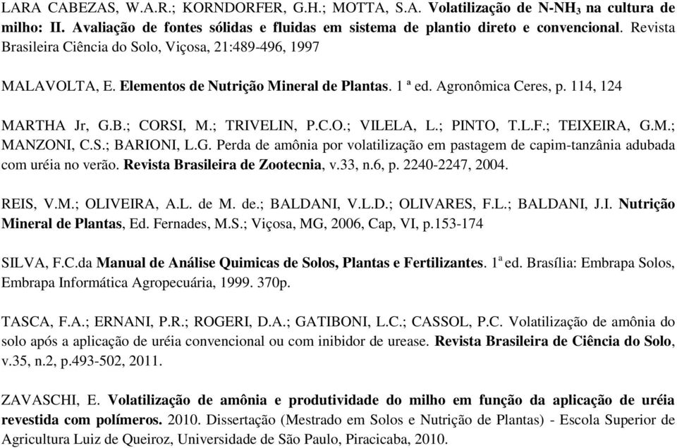 ; PINTO, T.L.F.; TEIXEIRA, G.M.; MANZONI, C.S.; BARIONI, L.G. Perda de amônia por volatilização em pastagem de capim-tanzânia adubada com uréia no verão. Revista Brasileira de Zootecnia, v.33, n.6, p.