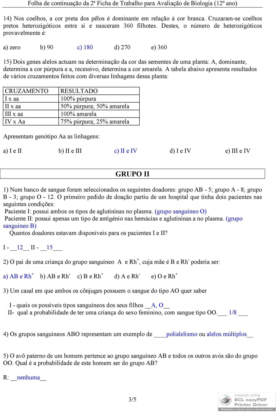 púrpura e a, recessivo, determina a cor amarela.