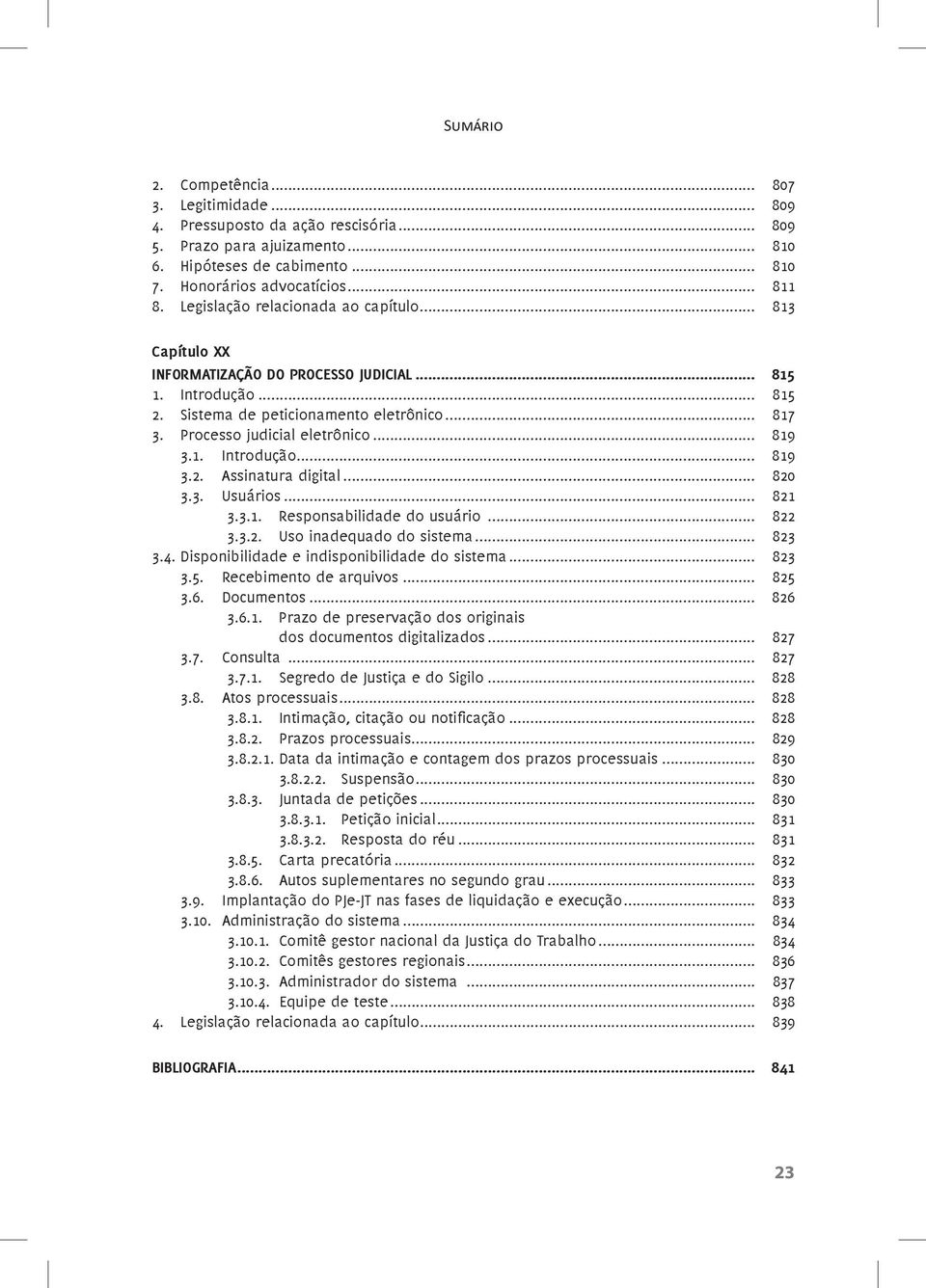 .. 819 3.1. Introdução... 819 3.2. Assinatura digital... 820 3.3. Usuários... 821 3.3.1. Responsabilidade do usuário... 822 3.3.2. Uso inadequado do sistema... 823 3.4.