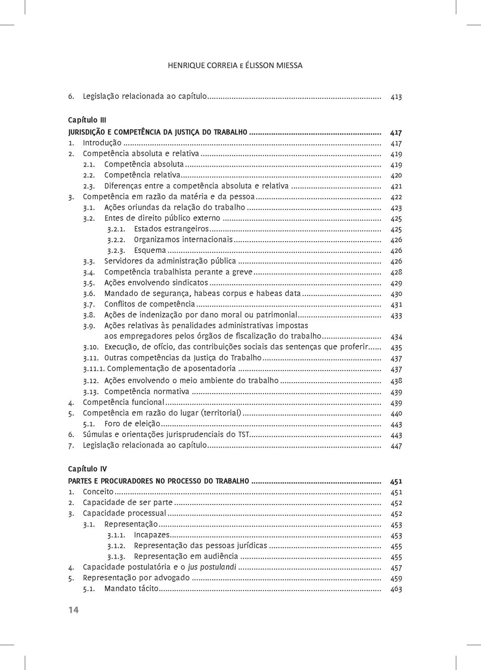 Competência em razão da matéria e da pessoa... 422 3.1. Ações oriundas da relação do trabalho... 423 3.2. Entes de direito público externo... 425 3.2.1. Estados estrangeiros... 425 3.2.2. Organizamos internacionais.