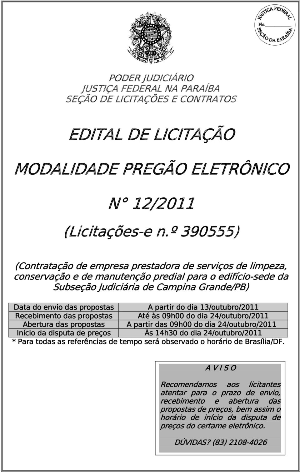 A partir do dia 13/outubro outubro/201 2011 Recebimento das propostas Até às 09h00 do dia 24/outubro outubro/201 2011 Abertura das propostas A partir das 09h00 do dia 24/outubro outubro/201 2011