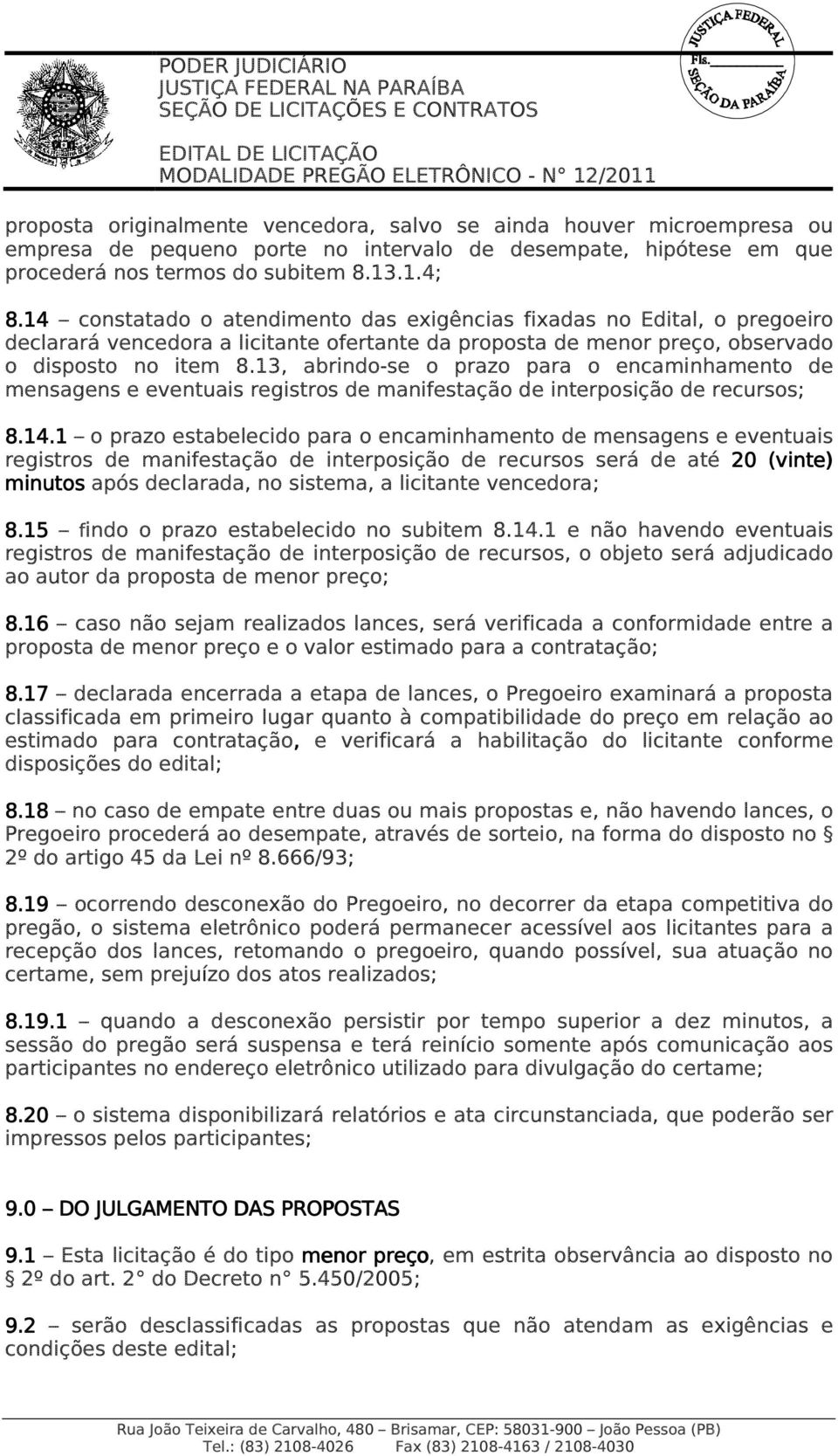 13, abrindo-se o prazo para o encaminhamento de mensagens e eventuais registros de manifestação de interposição de recursos; 8.14.