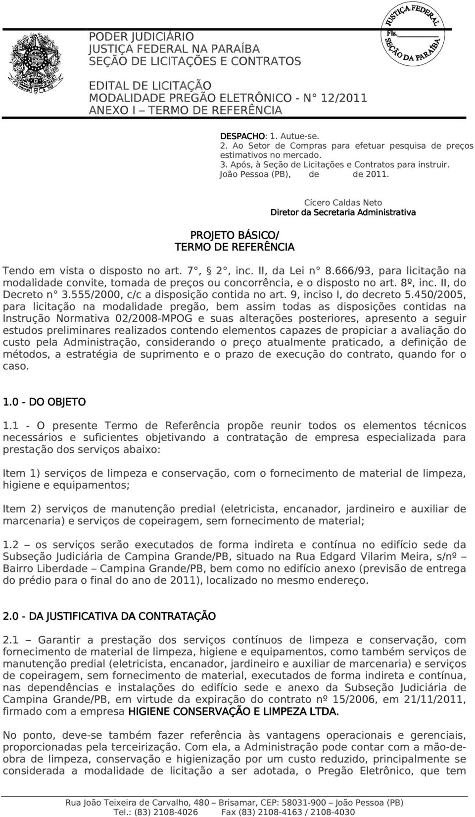 666/93, para licitação na modalidade convite, tomada de preços ou concorrência, e o disposto no art. 8º, inc. II, do Decreto n 3.555/2000, c/c a disposição contida no art. 9, inciso I, do decreto 5.