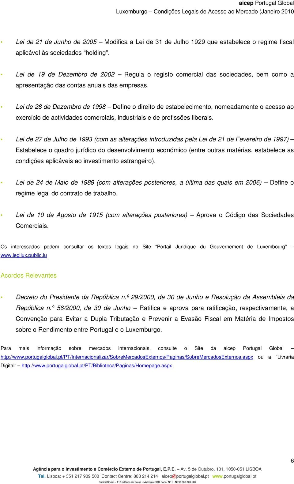 Lei de 28 de Dezembro de 1998 Define o direito de estabelecimento, nomeadamente o acesso ao exercício de actividades comerciais, industriais e de profissões liberais.