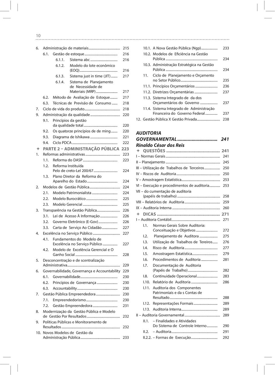 Administração da qualidade... 220 9.1. Princípios da gestão da qualidade total... 220 9.2. Os quatorze princípios de de ming... 220 9.3. Diagrama de Ishikawa... 221 9.4. Ciclo PDCA.