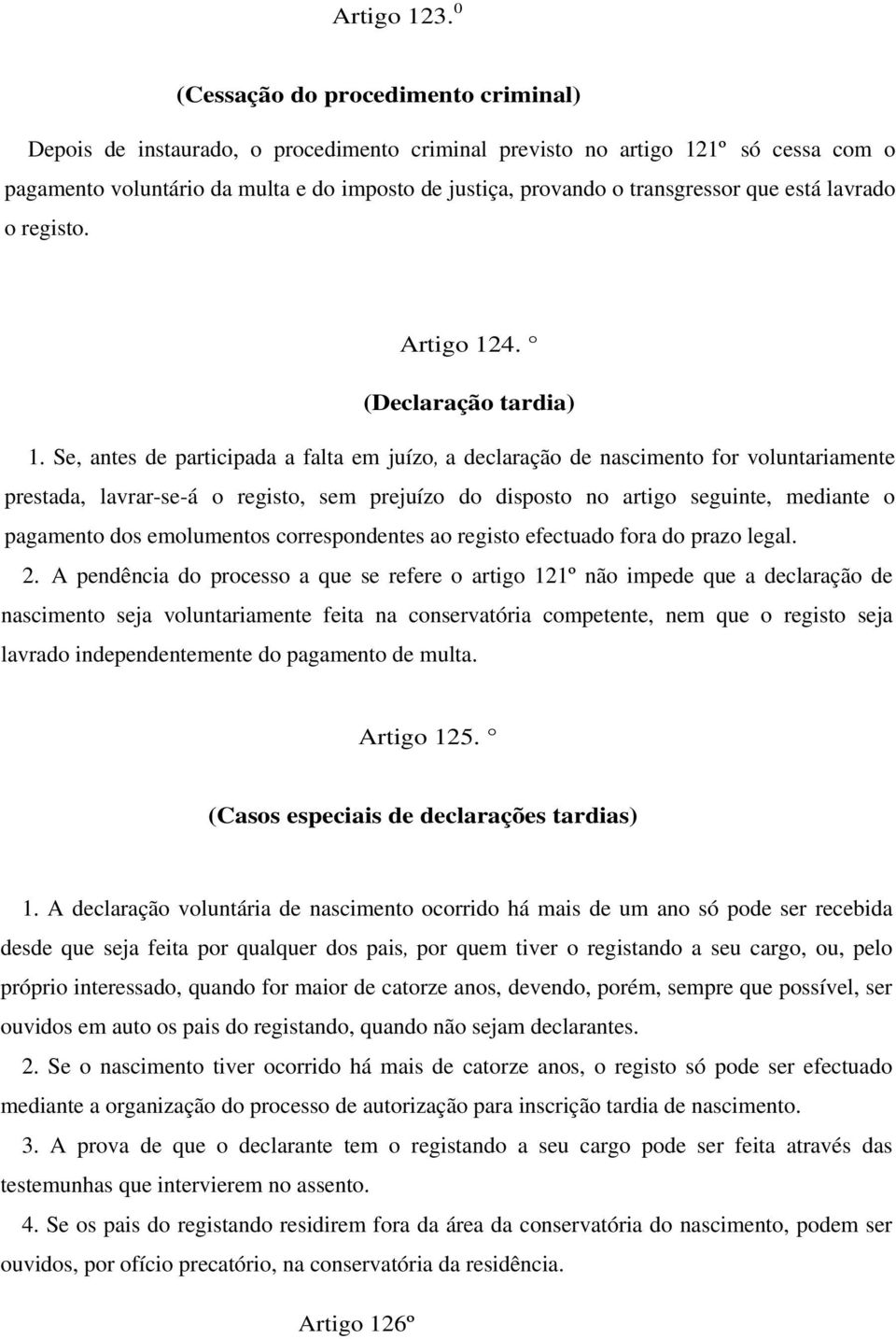 transgressor que está lavrado o registo. Artigo 124. (Declaração tardia) 1.