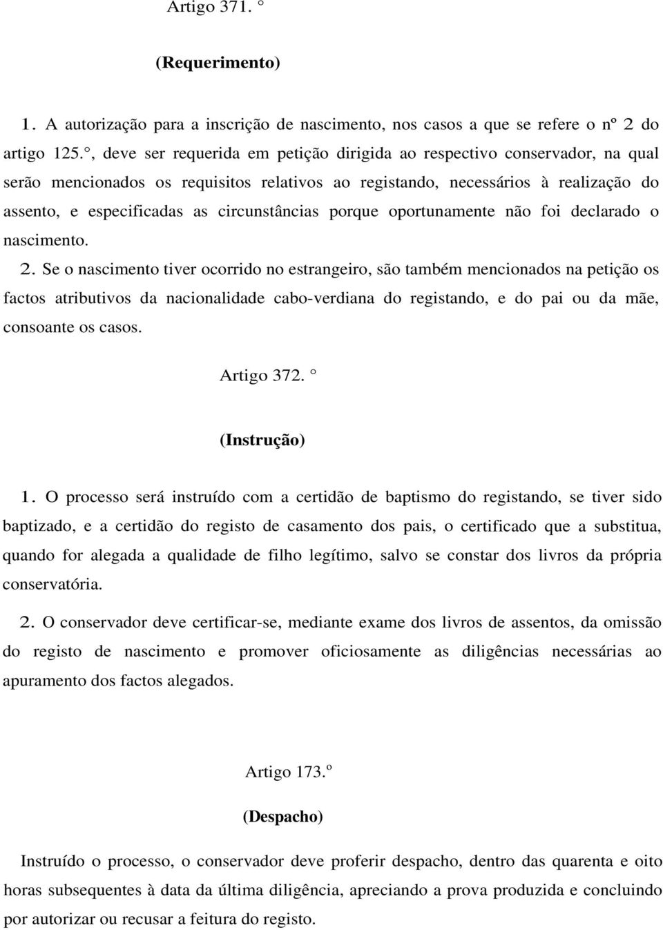 circunstâncias porque oportunamente não foi declarado o nascimento. 2.