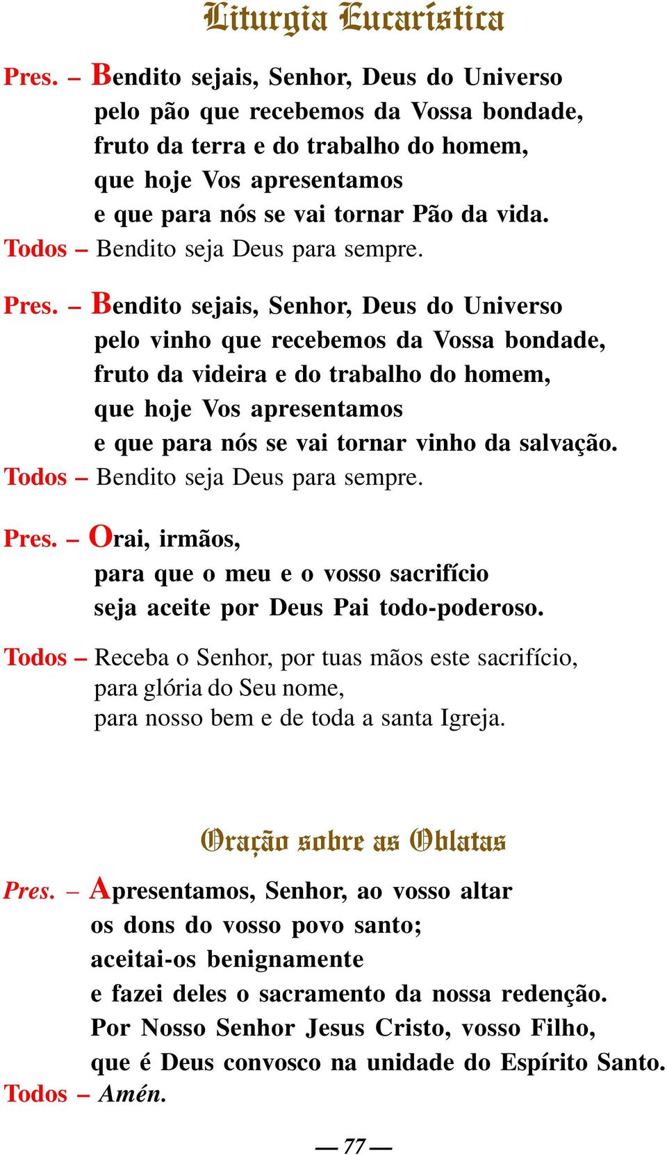 Todos Bendito seja Deus para sempre. Pres.