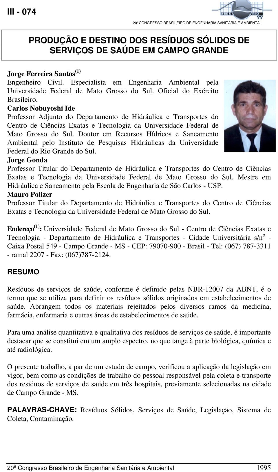 Carlos Nobuyoshi Ide Professor Adjunto do Departamento de Hidráulica e Transportes do Centro de Ciências Exatas e Tecnologia da Universidade Federal de Mato Grosso do Sul.