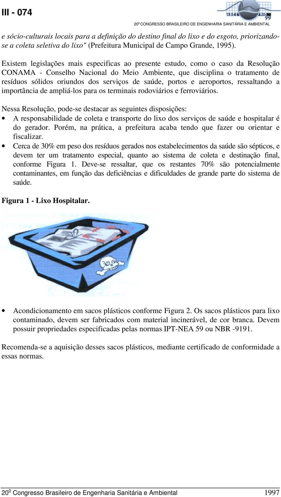 saúde, portos e aeroportos, ressaltando a importância de ampliá-los para os terminais rodoviários e ferroviários.