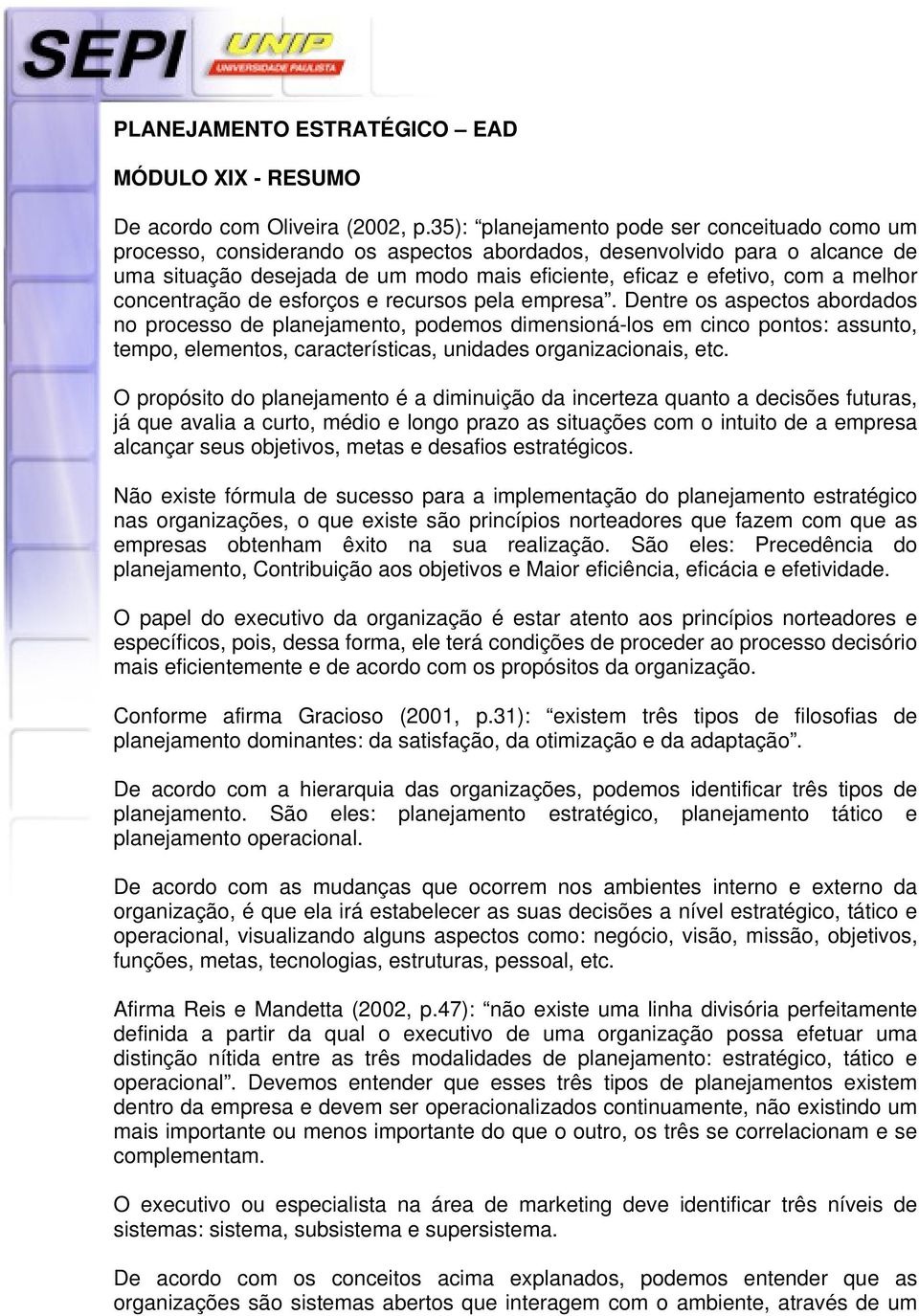 melhor concentração de esforços e recursos pela empresa.