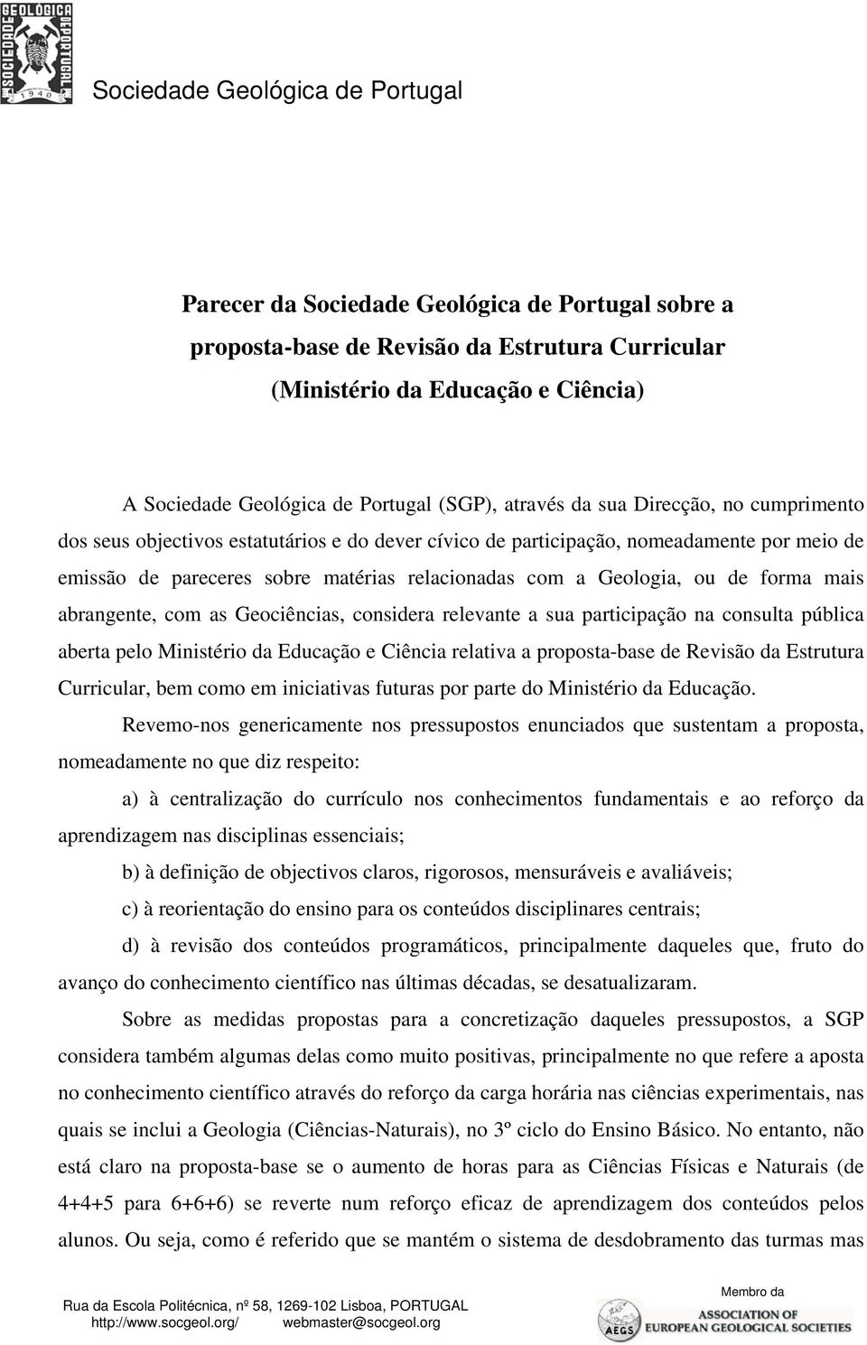 com a Geologia, ou de forma mais abrangente, com as Geociências, considera relevante a sua participação na consulta pública aberta pelo Ministério da Educação e Ciência relativa a proposta-base de