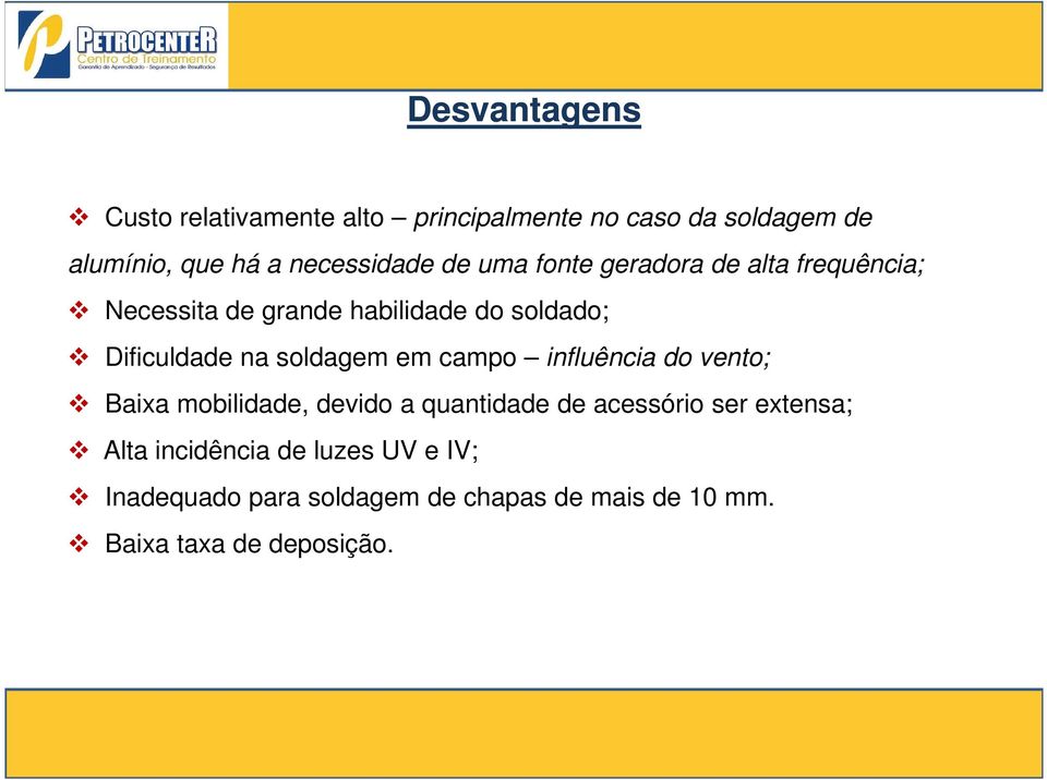 em campo influência do vento; Baixa mobilidade, devido a quantidade de acessório ser extensa; Alta