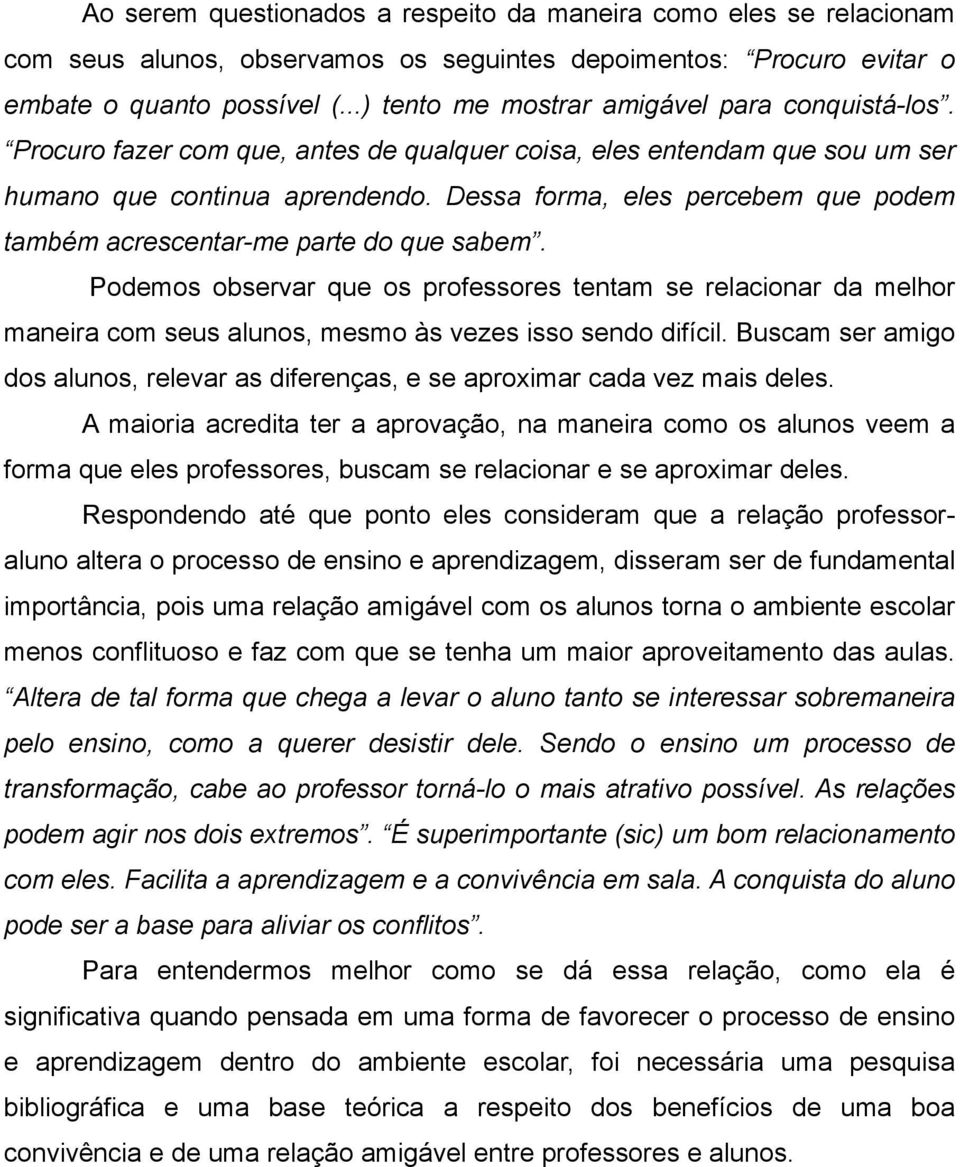 Dessa forma, eles percebem que podem também acrescentar-me parte do que sabem.