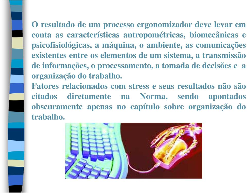 informações, o processamento, a tomada de decisões e a organização do trabalho.