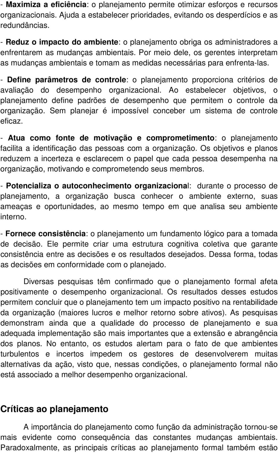 Por meio dele, os gerentes interpretam as mudanças ambientais e tomam as medidas necessárias para enfrenta-las.