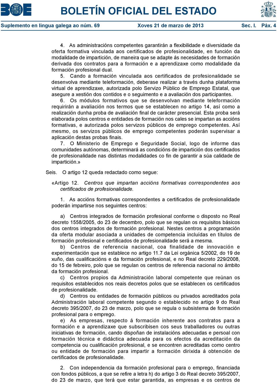 adapte ás necesidades de formación derivada dos contratos para a formación e a aprendizaxe como modalidade da formación profesional dual. 5.