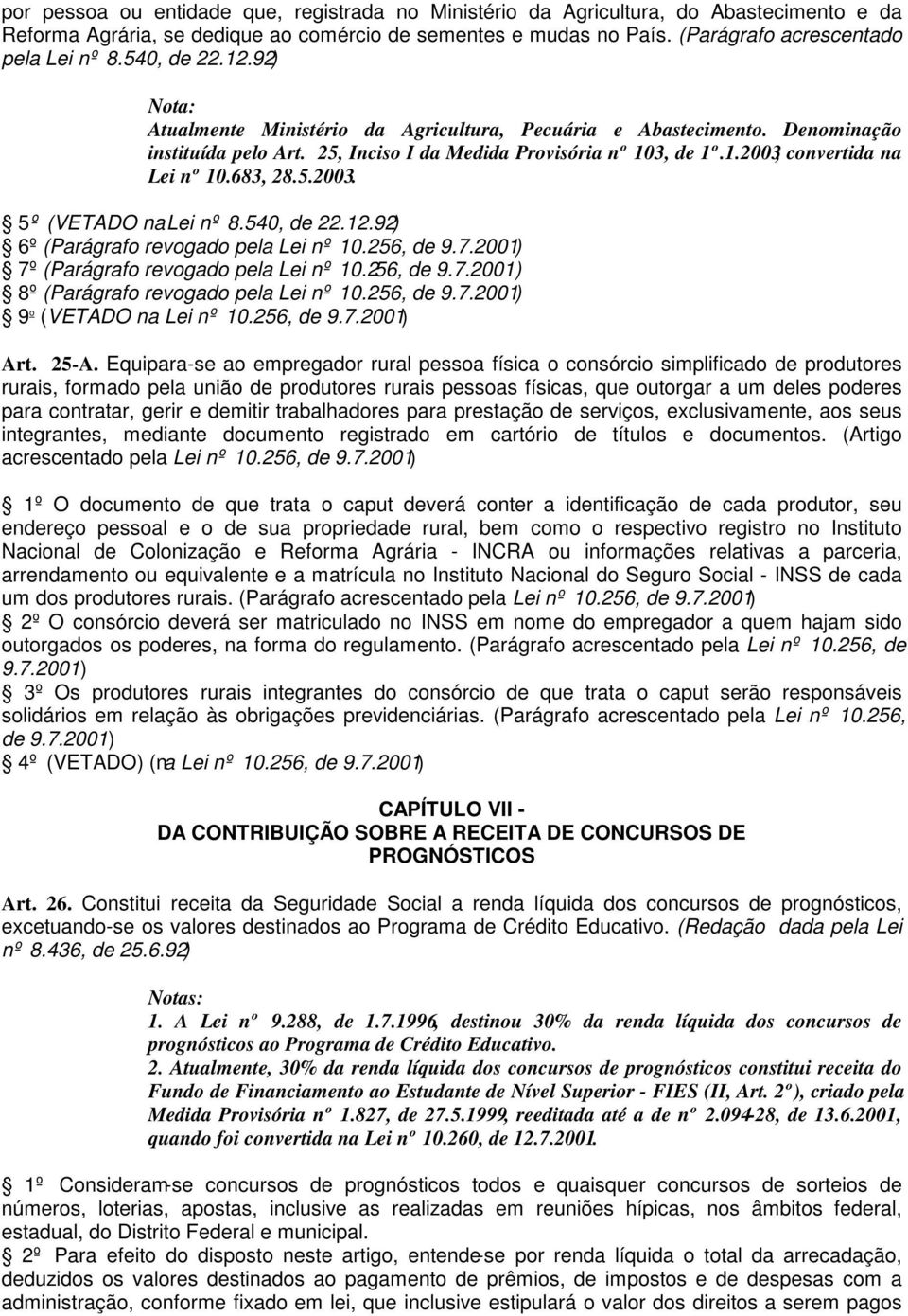 683, 28.5.2003. 5º (VETADO na Lei nº 8.540, de 22.12.92) 6º (Parágrafo revogado pela Lei nº 10.256, de 9.7.2001) 7º (Parágrafo revogado pela Lei nº 10.256, de 9.7.2001) 8º (Parágrafo revogado pela Lei nº 10.