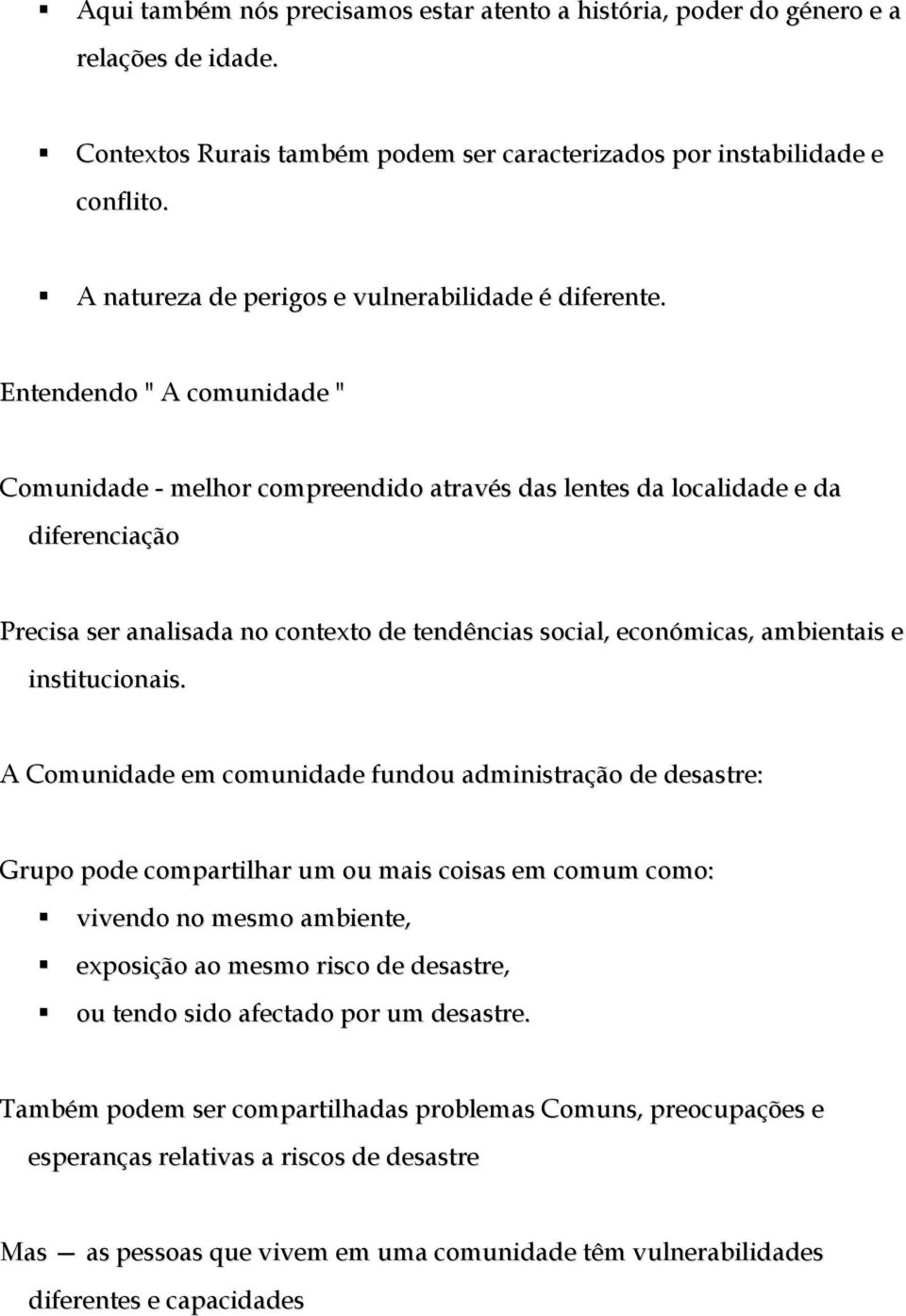 Entendendo " A comunidade " Comunidade - melhor compreendido através das lentes da localidade e da diferenciação Precisa ser analisada no contexto de tendências social, económicas, ambientais e