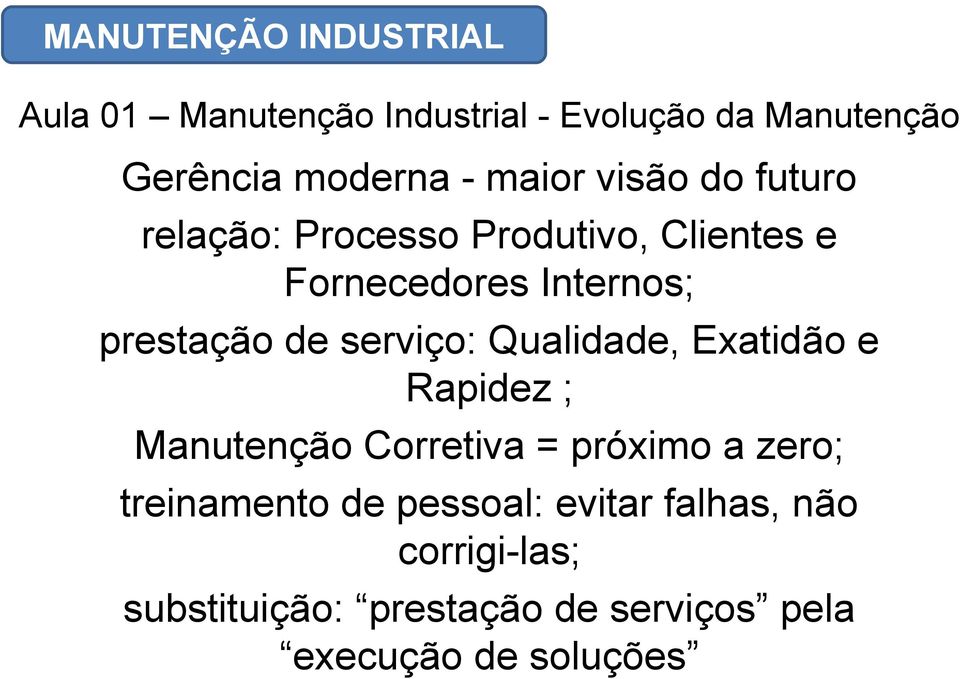 Manutenção Corretiva = próximo a zero; treinamento de pessoal: evitar falhas,