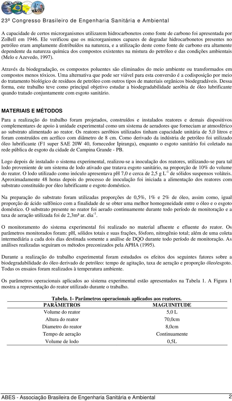 dependente da natureza química dos compostos existentes na mistura do petróleo e das condições ambientais (Melo e Azevedo, 1997).