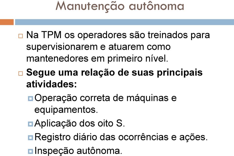 Segue uma relação de suas principais atividades: Operação correta de