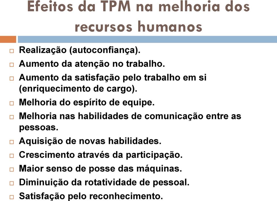 Melhoria nas habilidades de comunicação entre as pessoas. Aquisição de novas habilidades.