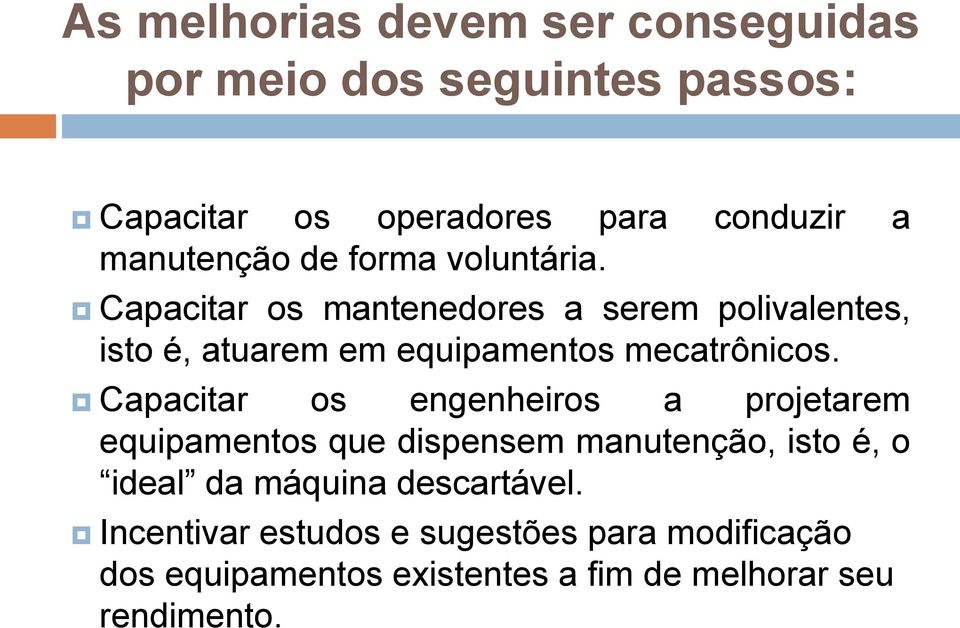 Capacitar os mantenedores a serem polivalentes, isto é, atuarem em equipamentos mecatrônicos.