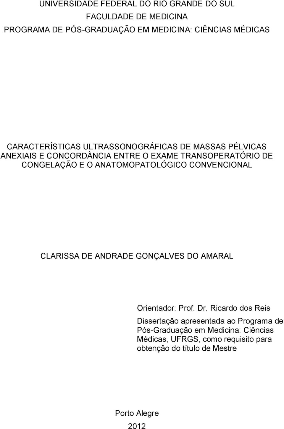 ANATOMOPATOLÓGICO CONVENCIONAL CLARISSA DE ANDRADE GONÇALVES DO AMARAL Orientador: Prof. Dr.