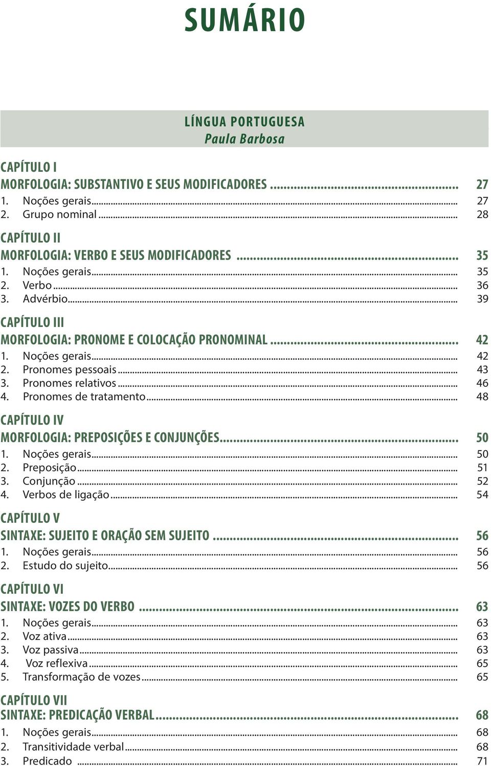 Pronomes de tratamento... 48 V MORFOLOGIA: PREPOSIÇÕES E CONJUNÇÕES... 50 1. Noções gerais... 50 2. Preposição... 51 3. Conjunção... 52 4. Verbos de ligação.