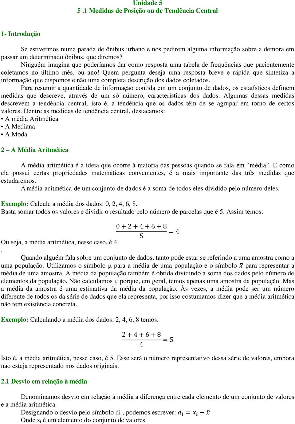 Ninguém imagina que poderíamos dar como resposta uma tabela de frequências que pacientemente coletamos no último mês, ou ano!