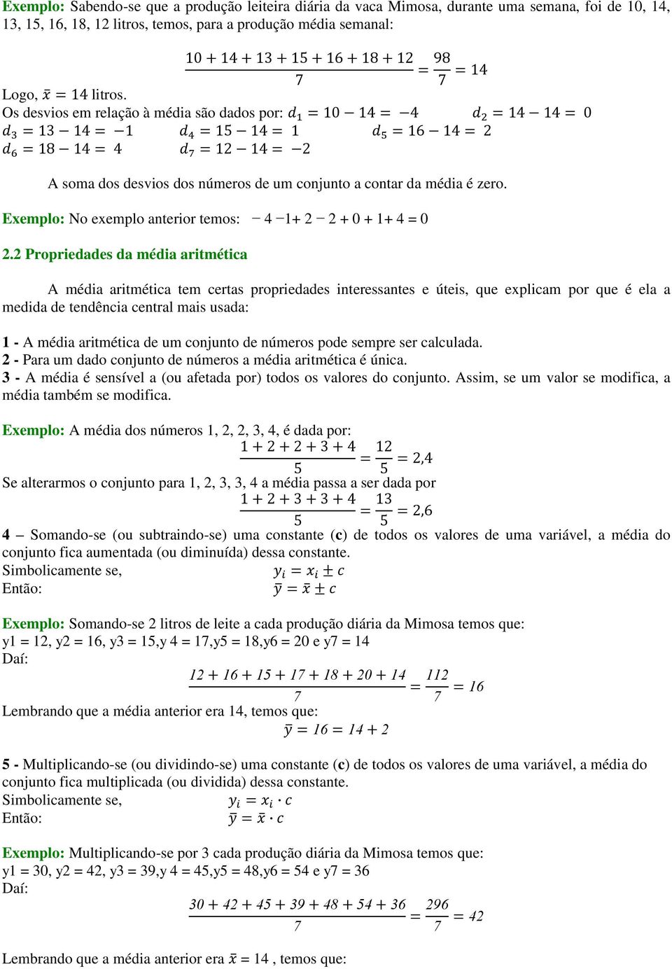 2 Propriedades da média aritmética A média aritmética tem certas propriedades interessantes e úteis, que explicam por que é ela a medida de tendência central mais usada: 1 - A média aritmética de um