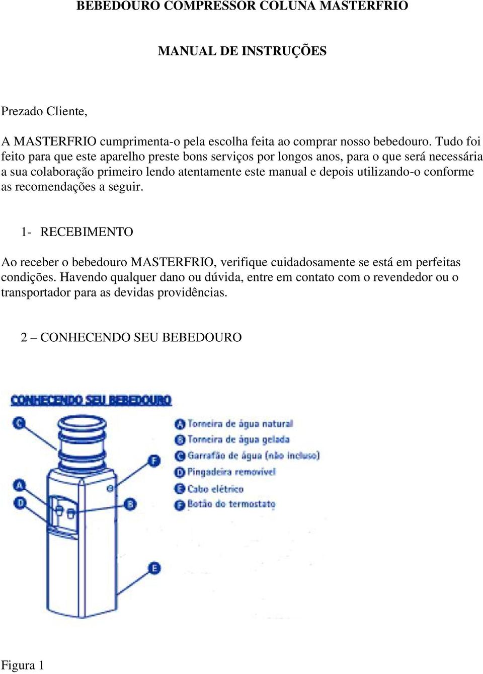 manual e depois utilizando-o conforme as recomendações a seguir.