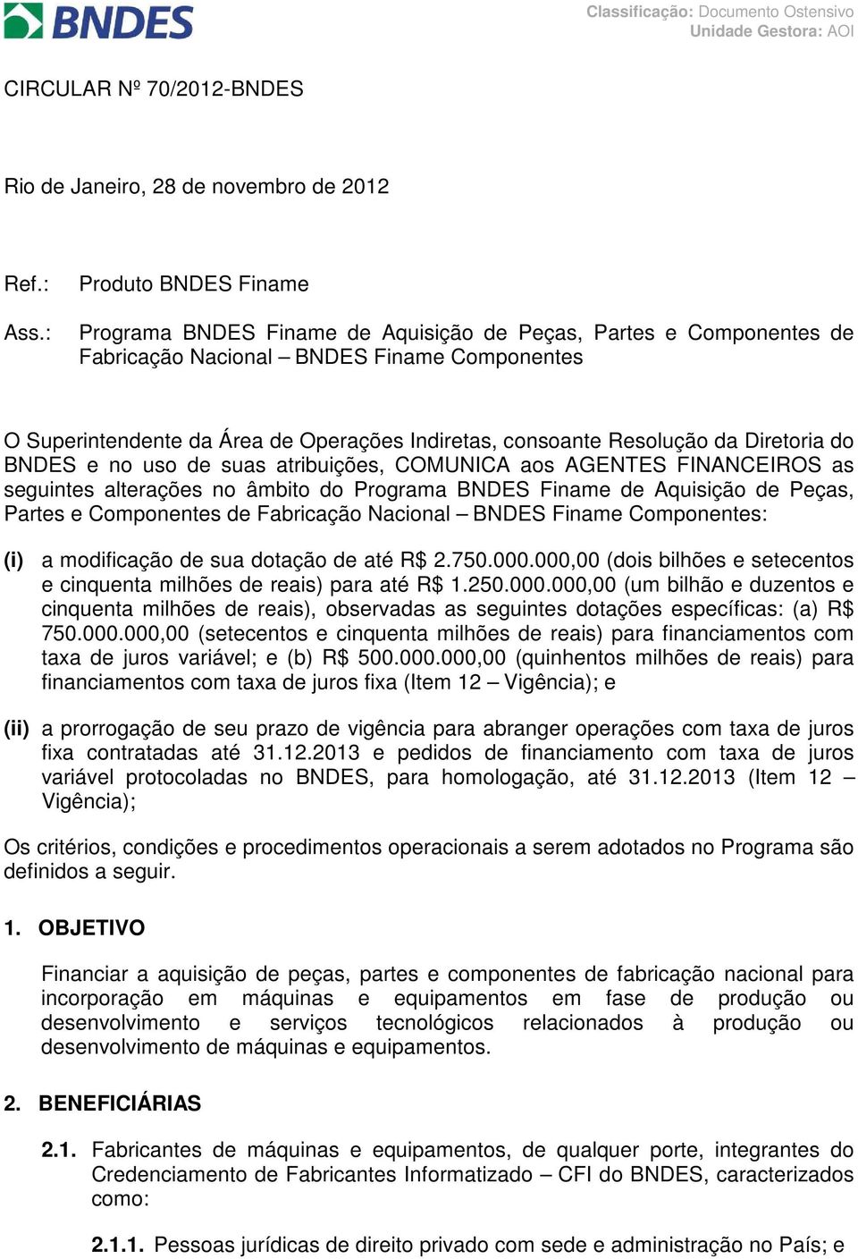 Resolução da Diretoria do BNDES e no uso de suas atribuições, COMUNICA aos AGENTES FINANCEIROS as seguintes alterações no âmbito do Programa BNDES Finame de Aquisição de Peças, Partes e Componentes