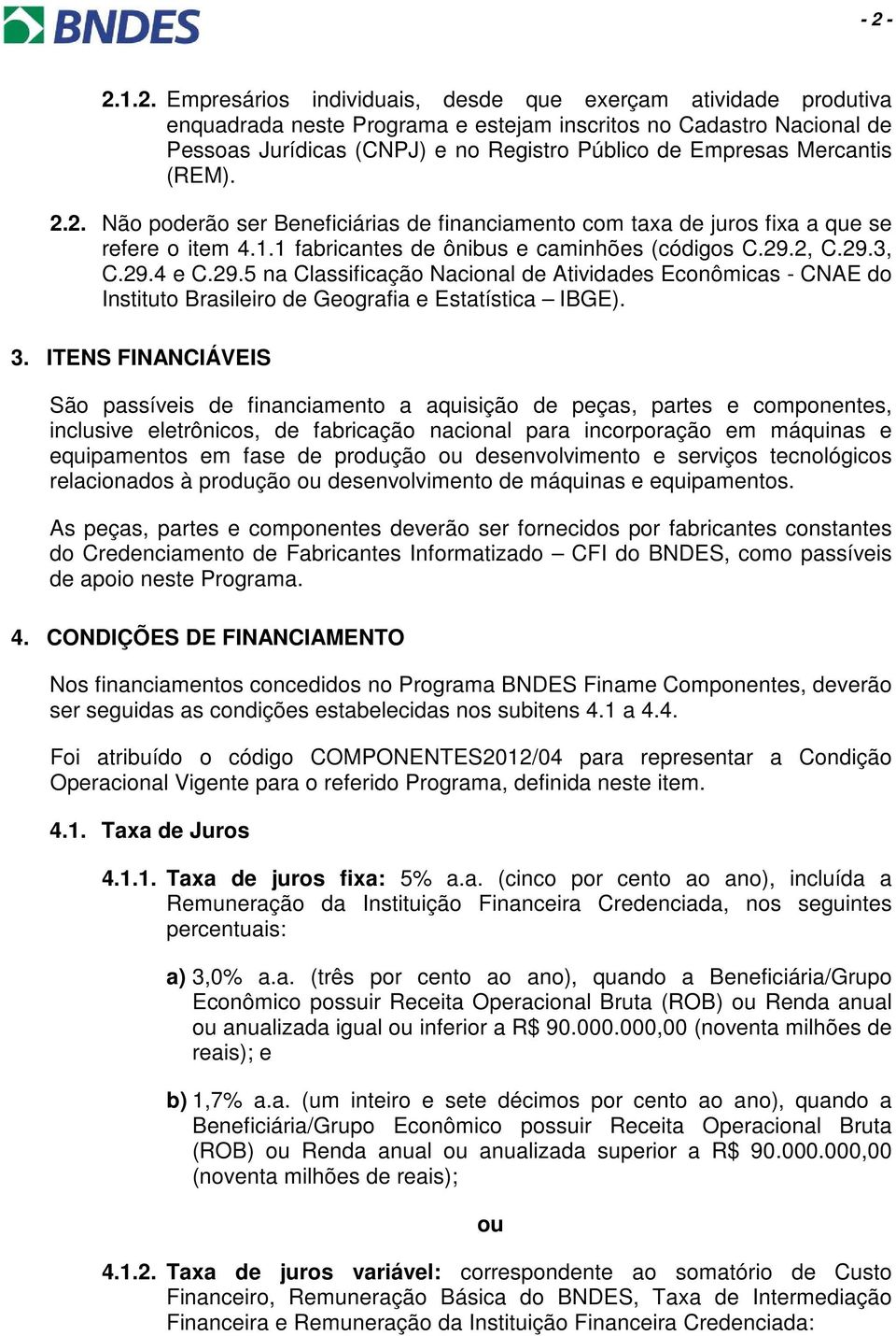 29.5 na Classificação Nacional de Atividades Econômicas - CNAE do Instituto Brasileiro de Geografia e Estatística IBGE). 3.