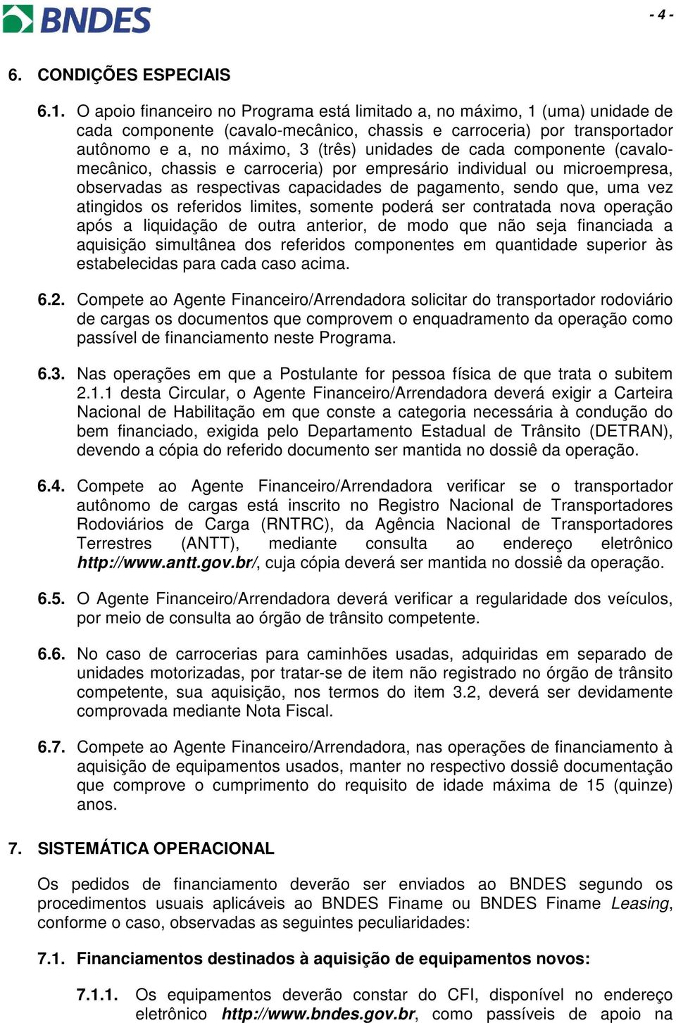 cada componente (cavalomecânico, chassis e carroceria) por empresário individual ou microempresa, observadas as respectivas capacidades de pagamento, sendo que, uma vez atingidos os referidos