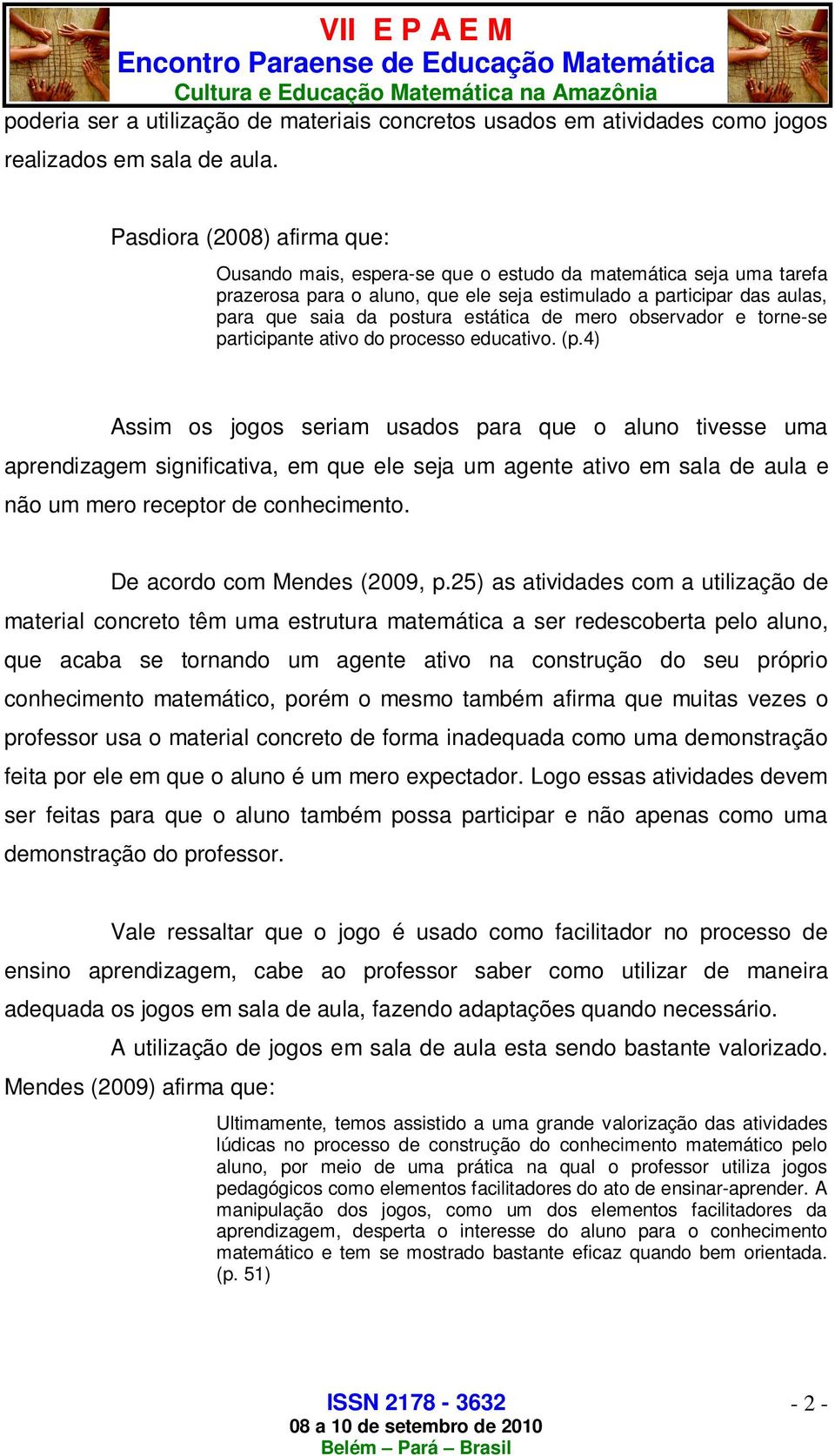 estática de mero observador e torne-se participante ativo do processo educativo. (p.