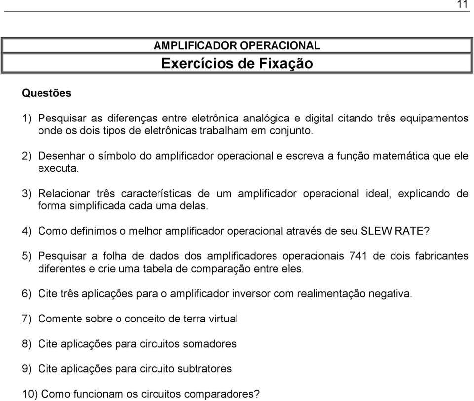 3) Relacionar três características de um amplificador operacional ideal, explicando de forma simplificada cada uma delas. 4) Como definimos o melhor amplificador operacional através de seu SLEW RATE?