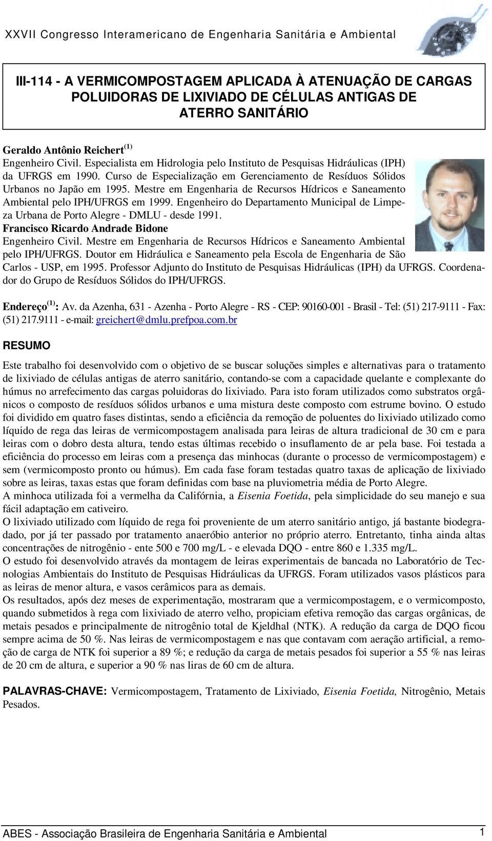 Mestre em Engenharia de Recursos Hídricos e Saneamento Ambiental pelo IPH/UFRGS em 1999. Engenheiro do Departamento Municipal de Limpeza Urbana de Porto Alegre - DMLU - desde 1991.