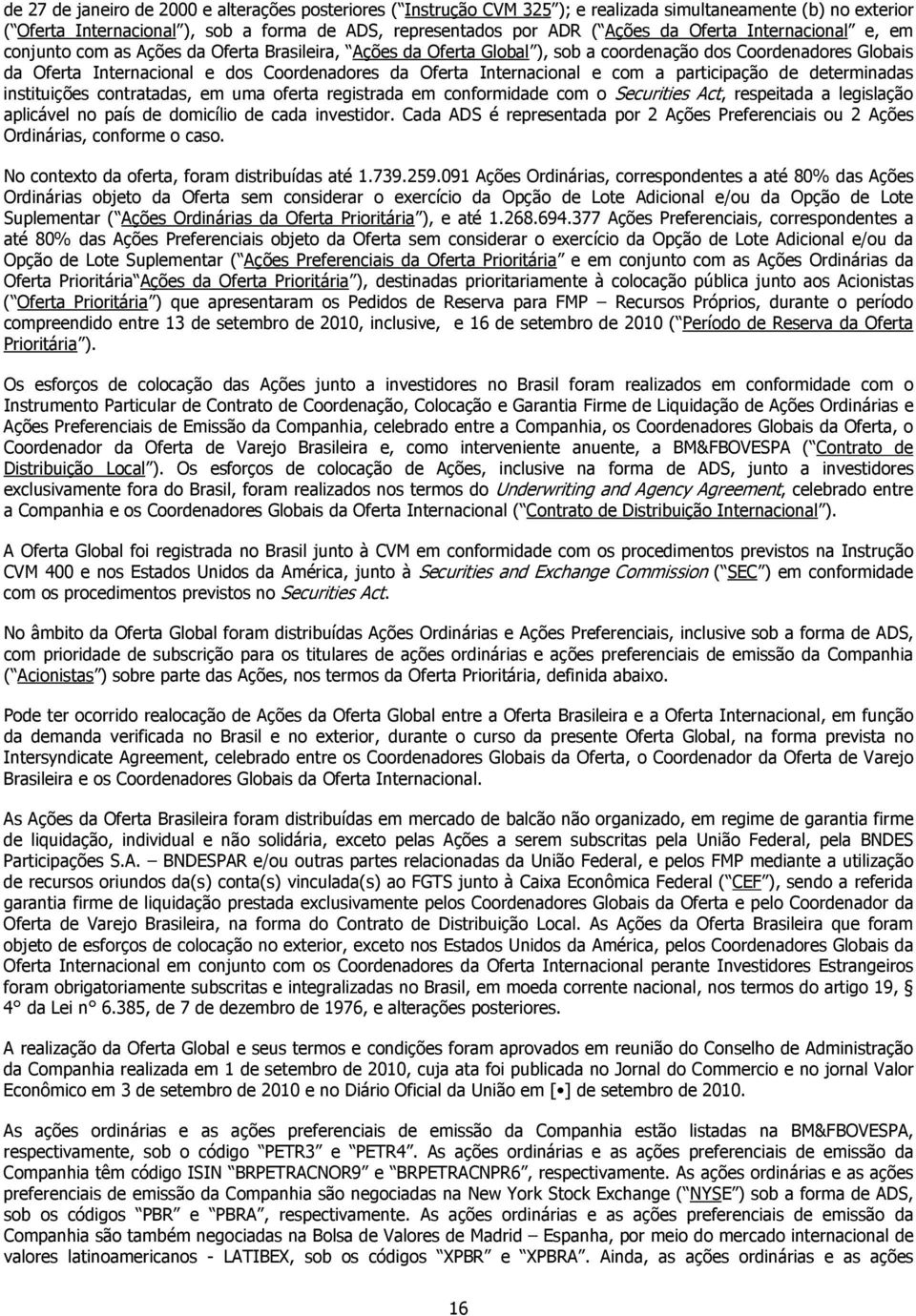 Internacional e com a participação de determinadas instituições contratadas, em uma oferta registrada em conformidade com o Securities Act, respeitada a legislação aplicável no país de domicílio de