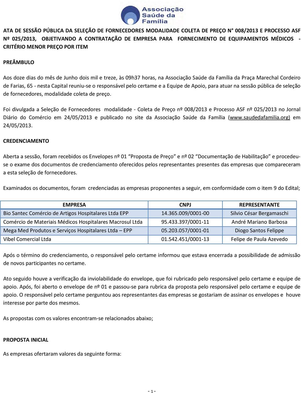 reuniu-se o responsável pelo certame e a Equipe de Apoio, para atuar na sessão pública de seleção de fornecedores, modalidade coleta de preço.