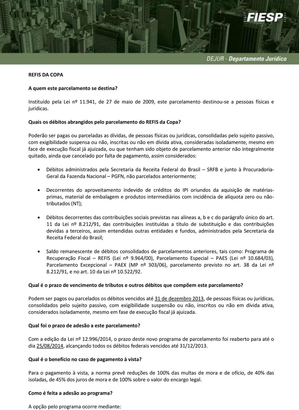 Poderão ser pagas ou parceladas as dívidas, de pessoas físicas ou jurídicas, consolidadas pelo sujeito passivo, com exigibilidade suspensa ou não, inscritas ou não em dívida ativa, consideradas