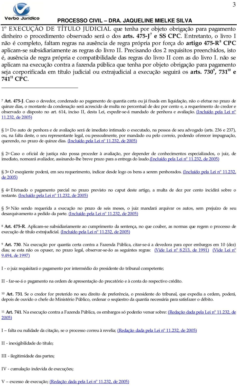 Precisando dos 2 requisitos preenchidos, isto é, ausência de regra própria e compatibilidade das regras do livro II com as do livro I.