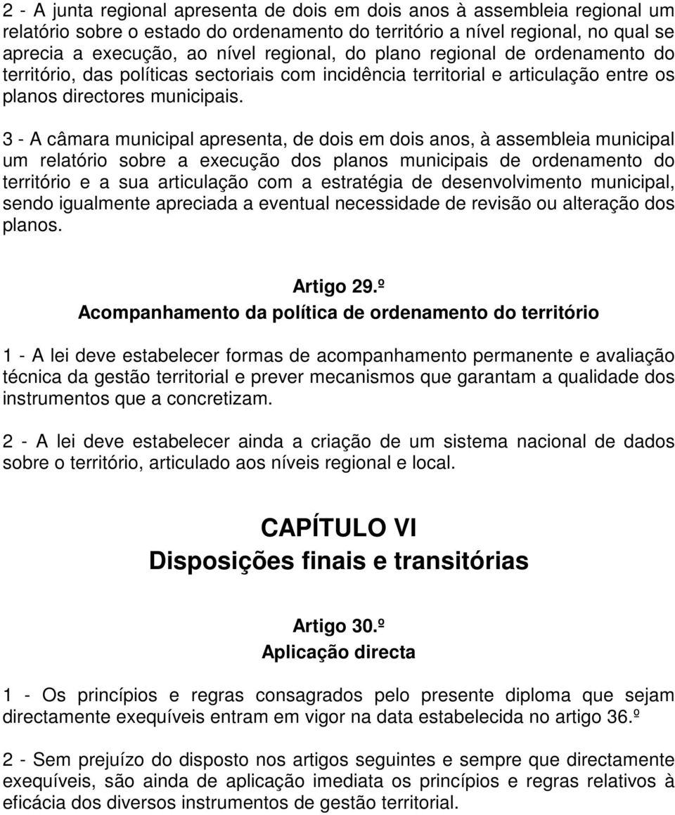 3 - A câmara municipal apresenta, de dois em dois anos, à assembleia municipal um relatório sobre a execução dos planos municipais de ordenamento do território e a sua articulação com a estratégia de