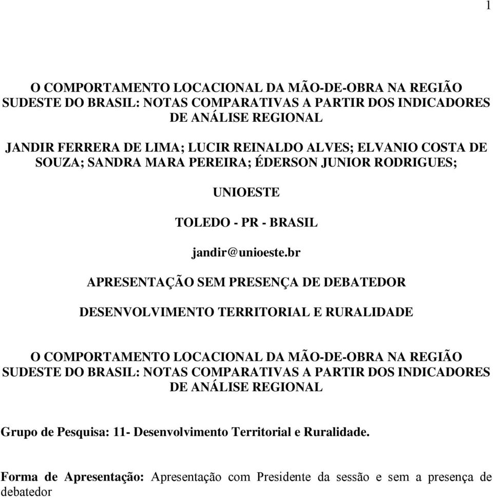 br APRESENTAÇÃO SEM PRESENÇA DE DEBATEDOR DESENVOLVIMENTO TERRITORIAL E RURALIDADE O COMPORTAMENTO LOCACIONAL DA MÃO-DE-OBRA NA REGIÃO SUDESTE DO BRASIL: NOTAS