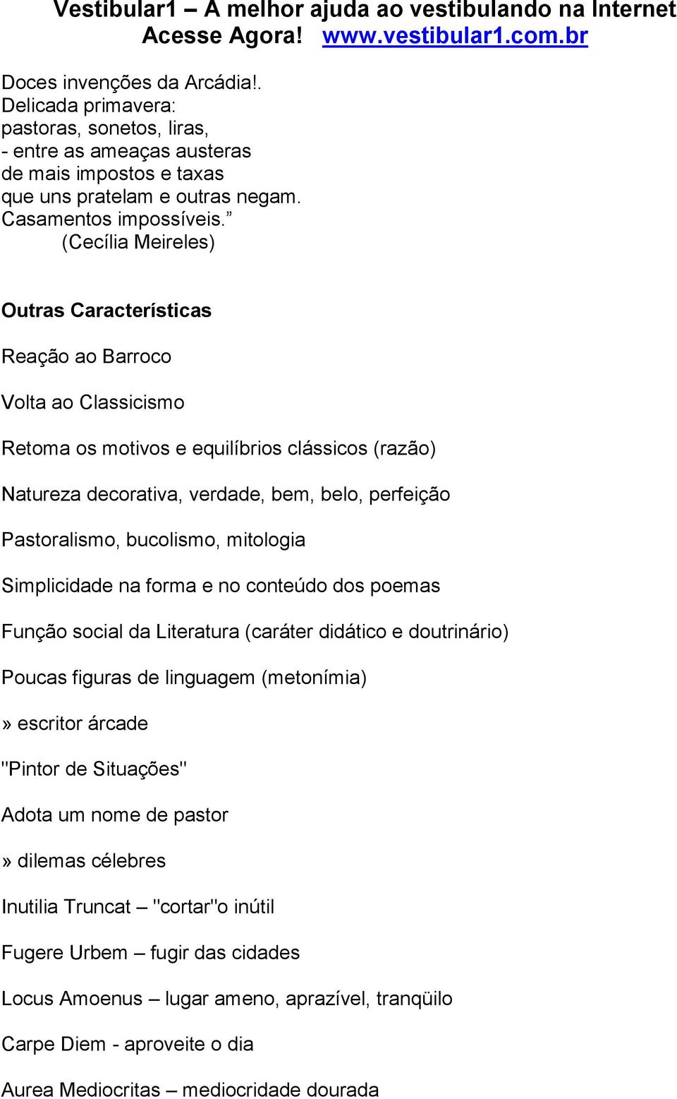 bucolismo, mitologia Simplicidade na forma e no conteúdo dos poemas Função social da Literatura (caráter didático e doutrinário) Poucas figuras de linguagem (metonímia)» escritor árcade "Pintor de