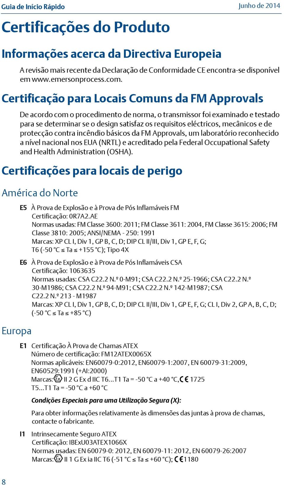 mecânicos e de protecção contra incêndio básicos da FM Approvals, um laboratório reconhecido a nível nacional nos EUA (NRTL) e acreditado pela Federal Occupational Safety and Health Administration